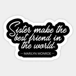 Sister make the best friend in the world - Marilyn Monroe Whitecolor Sticker